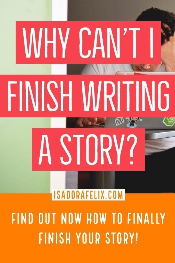 Why Can’t I Finish Writing a Story?