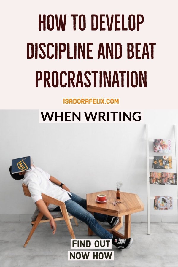 Develop Discipline and Beat Procrastination for Good when Writing