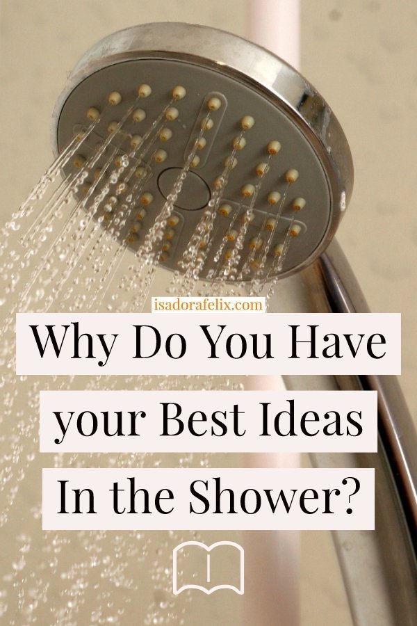 Why Do You Have your Best Ideas In the Shower? Let Your Mind Wander