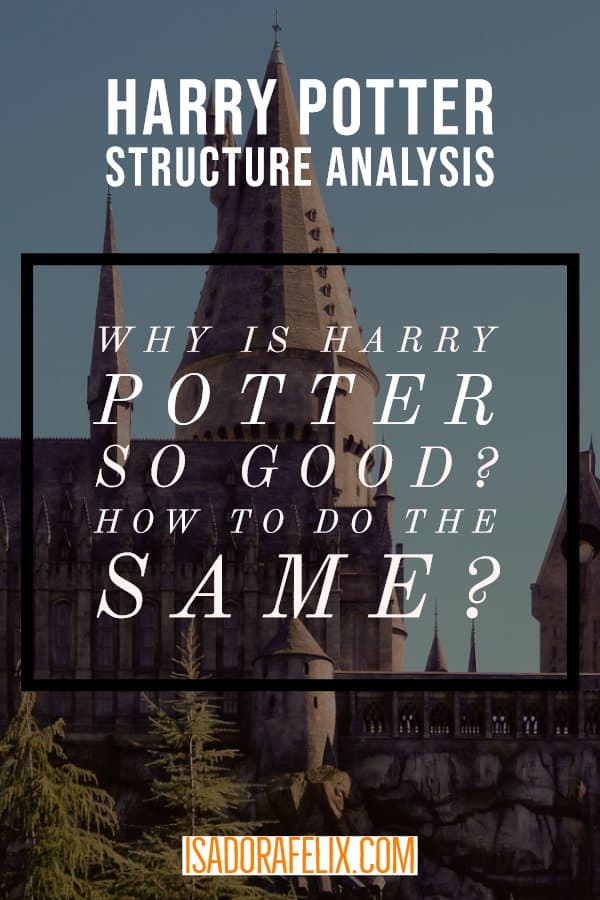 Harry Potter Structure Analysis: Why Is Harry Potter so Good? How to Do the Same?