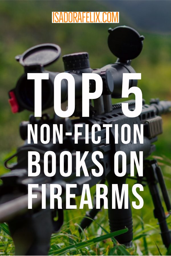 Guest Post: Top 5 Non-Fiction Books On Firearms (And The Like)